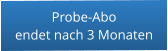 Probe-Aboendet nach 3 Monaten