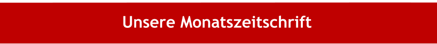 Unsere Monatszeitschrift